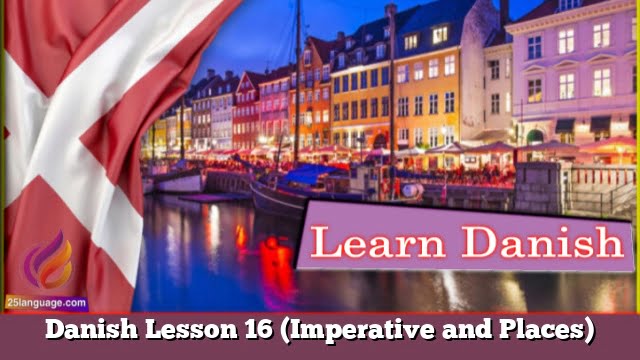 Danish Lesson 16 (Imperative and Places)