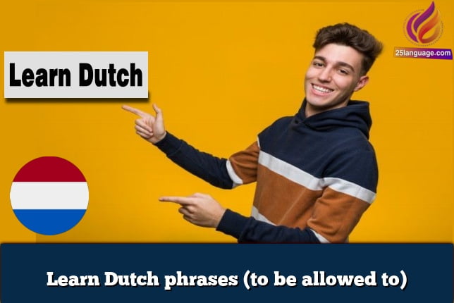 Learn Dutch phrases (to be allowed to)