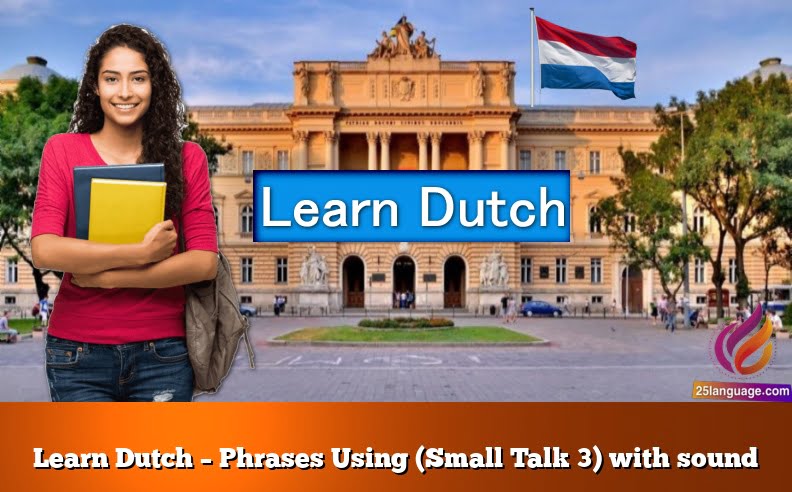 Learn Dutch – Phrases Using (Small Talk 3) with sound