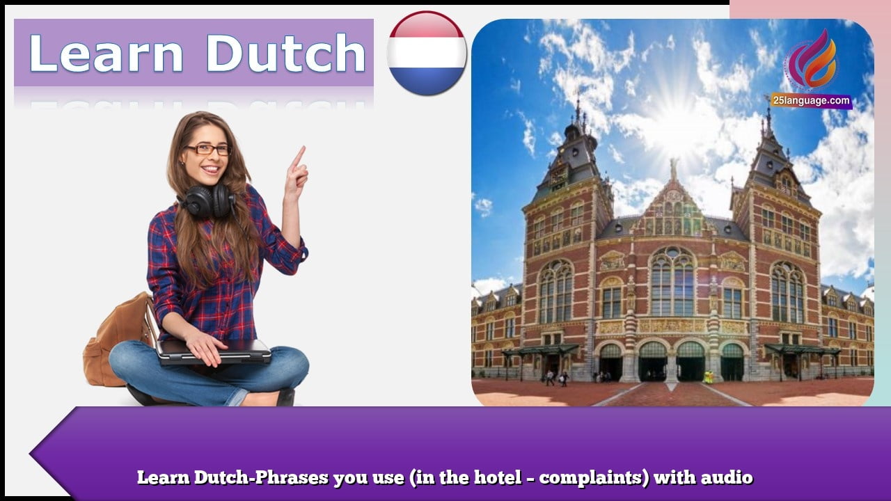Learn Dutch-Phrases you use (in the hotel – complaints) with audio