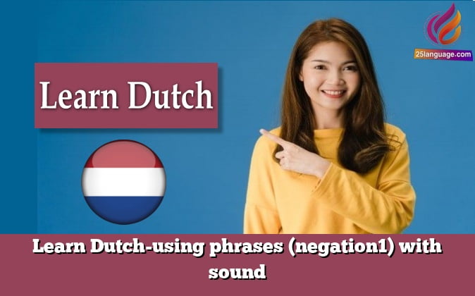 Learn Dutch-using phrases (negation1) with sound