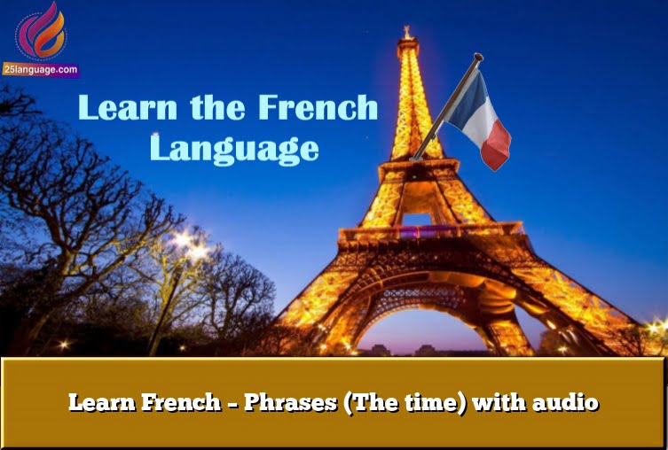 Learn French – Phrases (The time) with audio