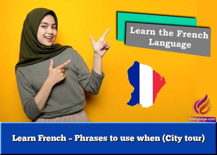 Learn French – Phrases to use when (City tour)