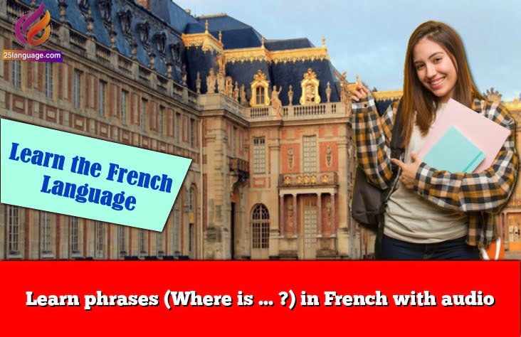 Learn phrases (Where is … ?) in French with audio