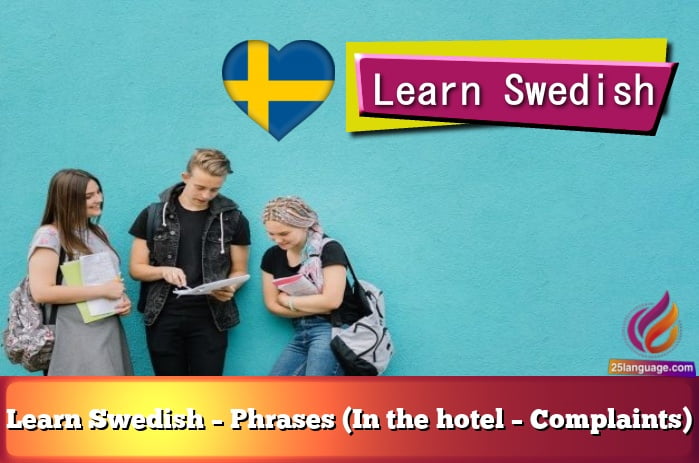 Learn Swedish – Phrases (In the hotel – Complaints)