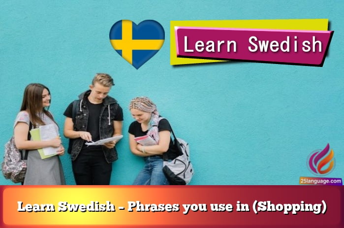 Learn Swedish – Phrases you use in (Shopping)