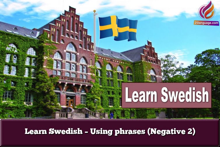 Learn Swedish – Using  phrases (Negative 2)