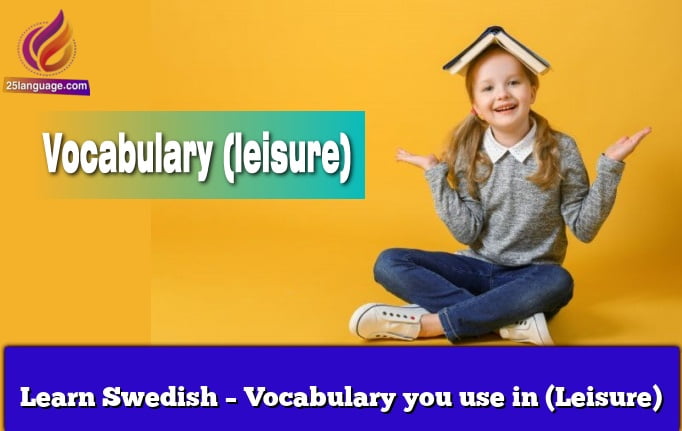 Learn Swedish – Vocabulary you use in (Leisure)