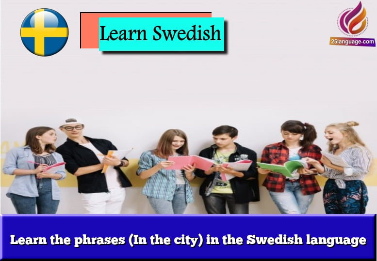 Learn the phrases (In the city) in the Swedish language