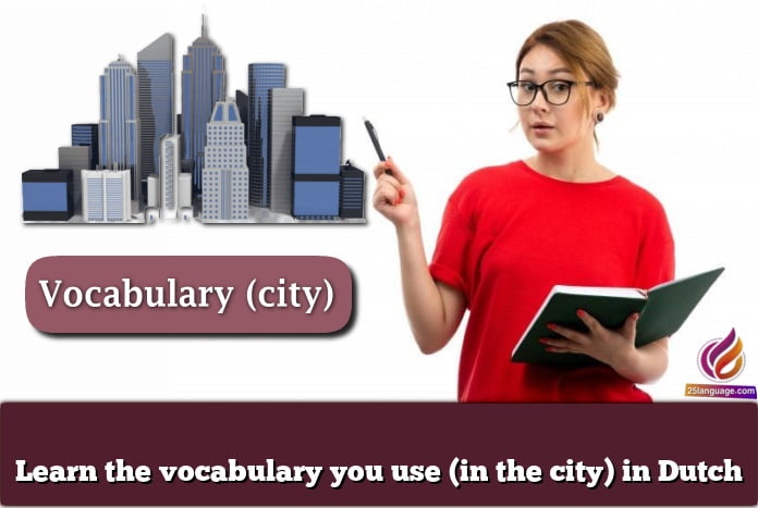 Learn the vocabulary you use (in the city) in Dutch