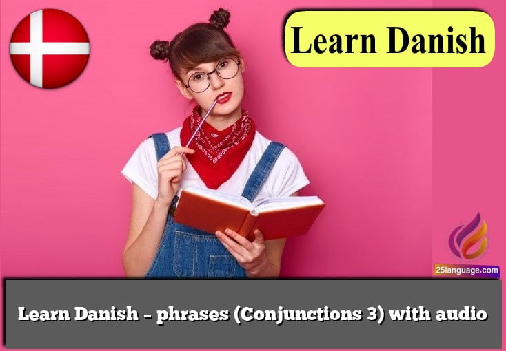 Learn Danish – phrases (Conjunctions 3) with audio