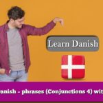 Learn Danish – phrases (Conjunctions 4) with audio