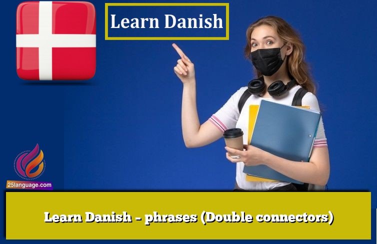 Learn Danish – phrases (Double connectors)