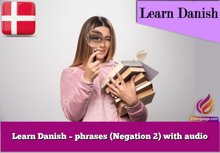 Learn Danish – phrases (Negation 2) with audio