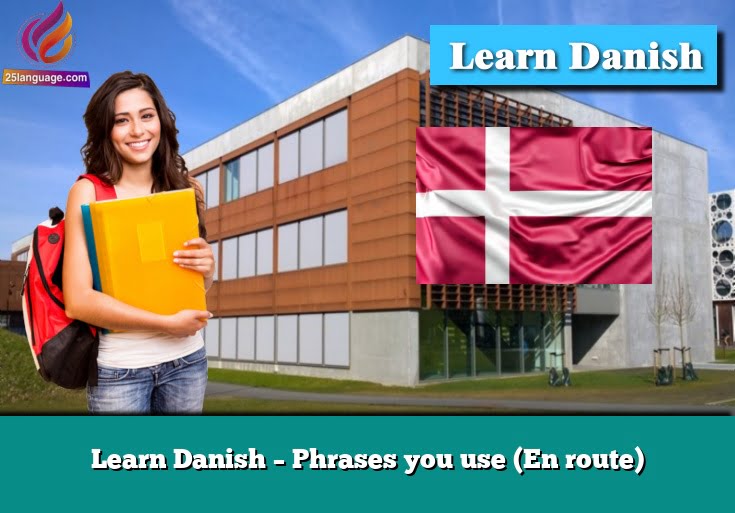 Learn Danish – Phrases you use (En route)