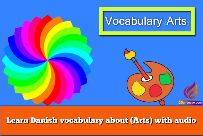 Learn Danish vocabulary about (Arts) with audio