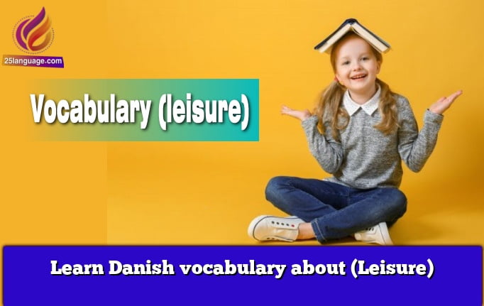 Learn Danish vocabulary about (Leisure)