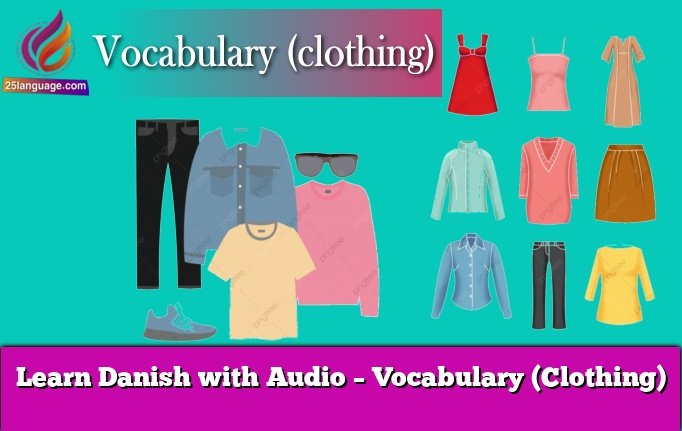 Learn Danish with Audio – Vocabulary (Clothing)
