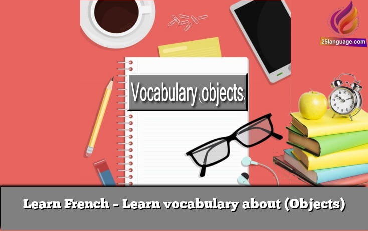 Learn French – Learn vocabulary about (Objects)