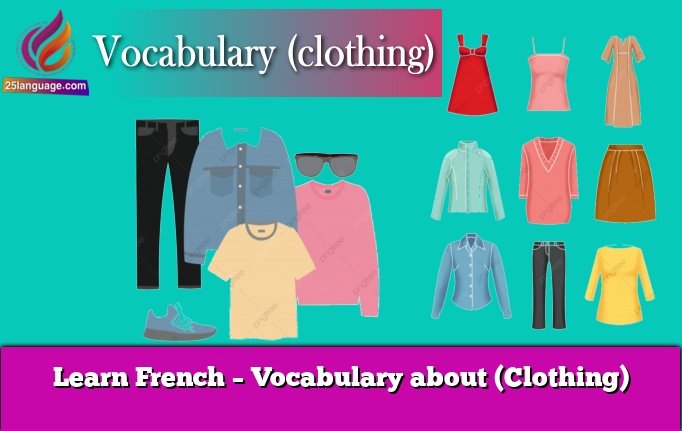 Learn French – Vocabulary about (Clothing)