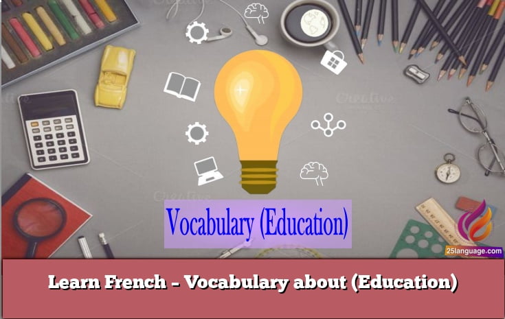 Learn French – Vocabulary about (Education)