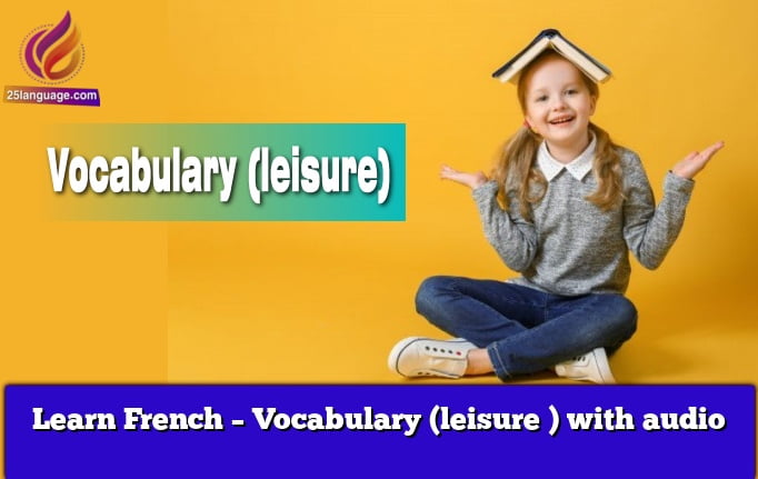 Learn French – Vocabulary (leisure ) with audio