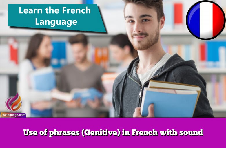 Use of phrases (Genitive) in French with sound