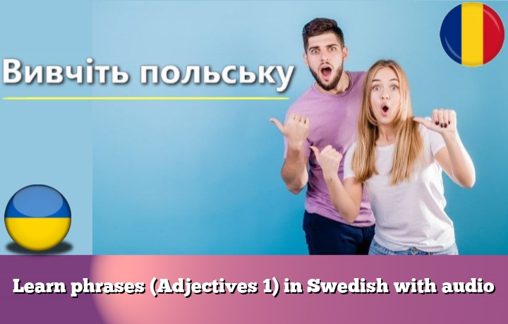 Learn phrases (Adjectives 1) in Swedish with audio