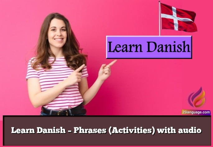 Learn Danish – Phrases (Activities) with audio