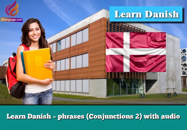 Learn Danish – phrases (Conjunctions 2) with audio