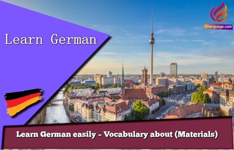 Learn German easily – Vocabulary about (Materials)