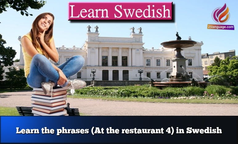 Learn the phrases (At the restaurant 4) in Swedish