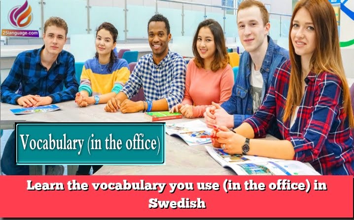 Learn the vocabulary you use (in the office) in Swedish