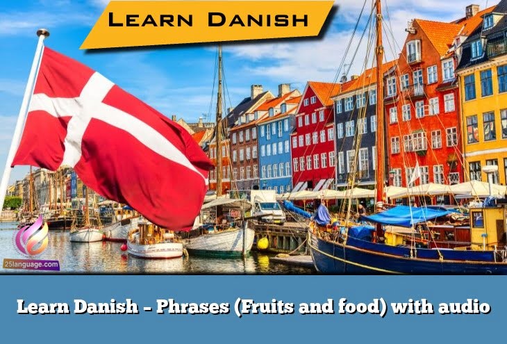 Learn Danish – Phrases (Fruits and food) with audio