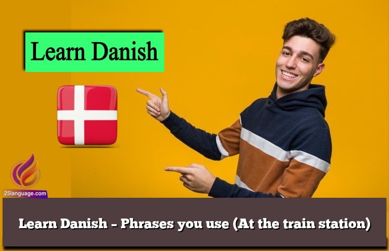 Learn Danish – Phrases you use (At the train station)