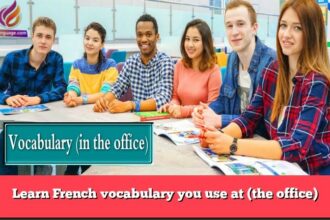 Learn French vocabulary you use at (the office)