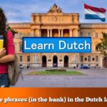 Learn the phrases (in the bank) in the Dutch language