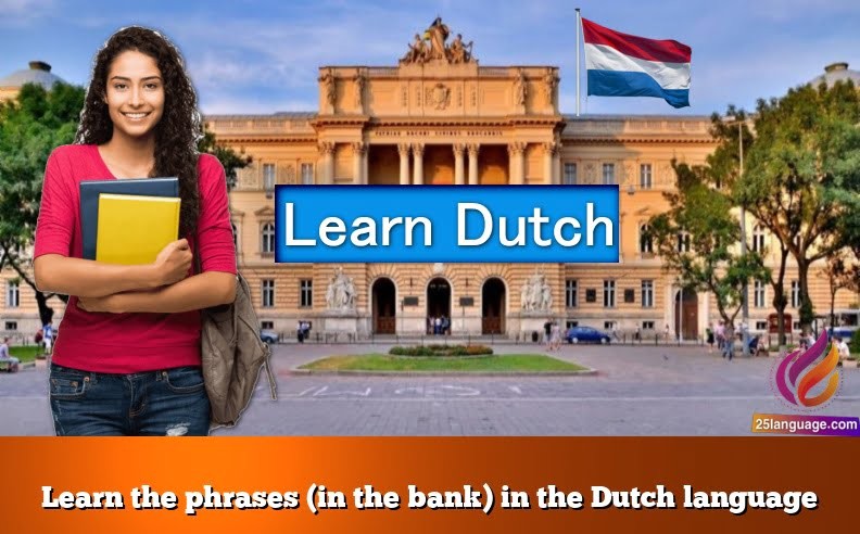 Learn the phrases (in the bank) in the Dutch language