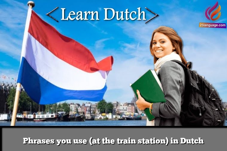 Phrases you use (at the train station) in Dutch