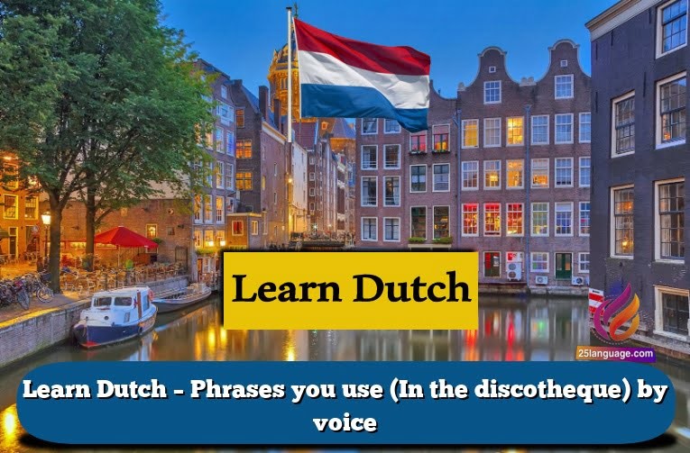 Learn Dutch – Phrases you use (In the discotheque) by voice