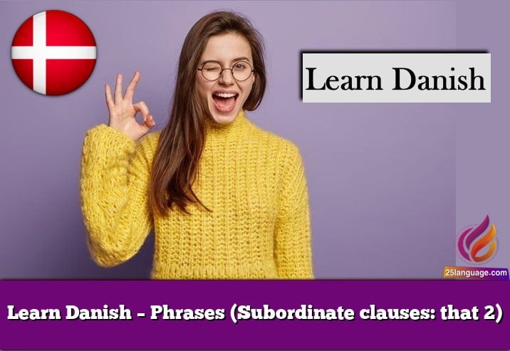 Learn Danish – Phrases (Subordinate clauses: that 2)