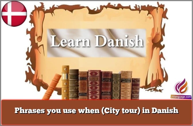 Phrases you use when (City tour) in Danish