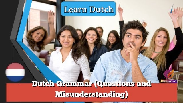 Dutch Grammar (Questions and Misunderstanding)