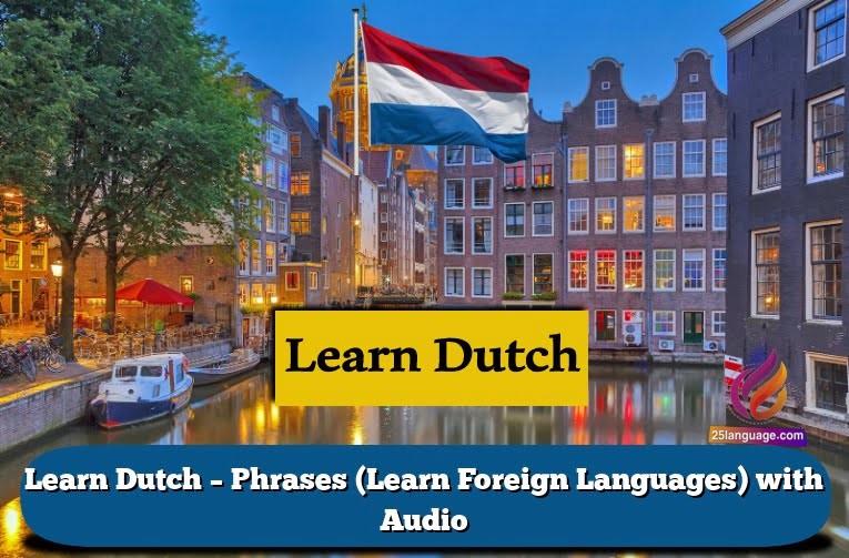 Learn Dutch – Phrases (Learn Foreign Languages) with Audio