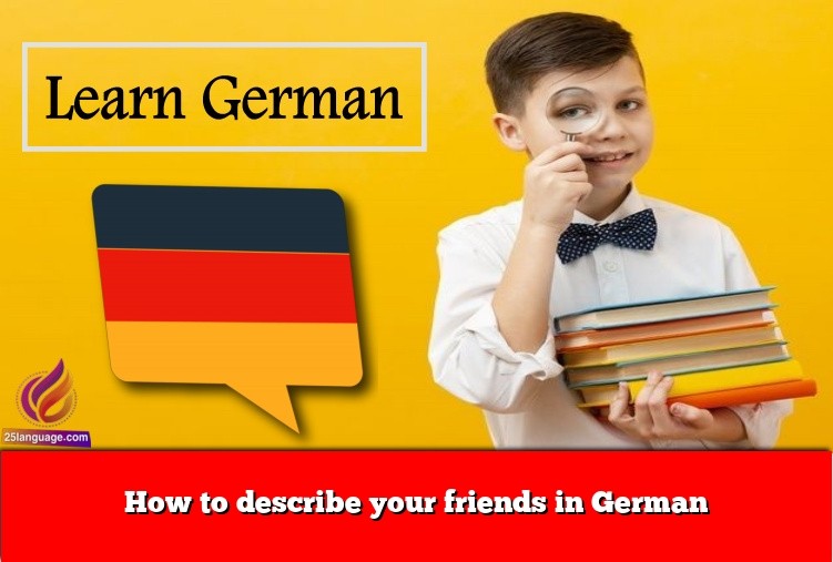 How to describe your friends in German