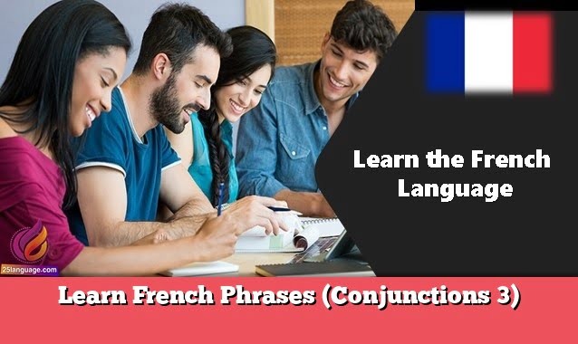 Learn French Phrases (Conjunctions 3)