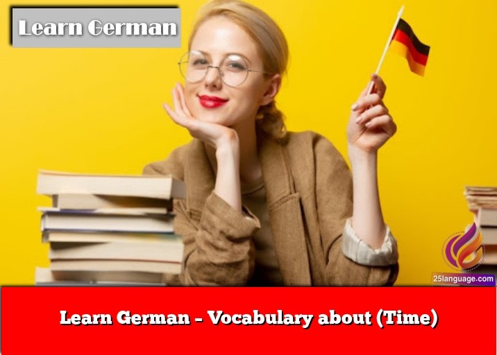 Learn German – Vocabulary about (Time)