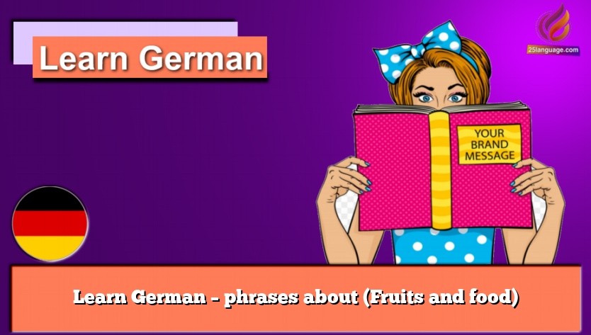 Learn German – phrases about (Fruits and food)