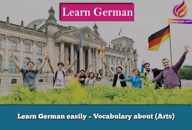 Learn German easily – Vocabulary about (Arts)