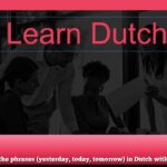 Learn the phrases (yesterday, today, tomorrow) in Dutch with audio
